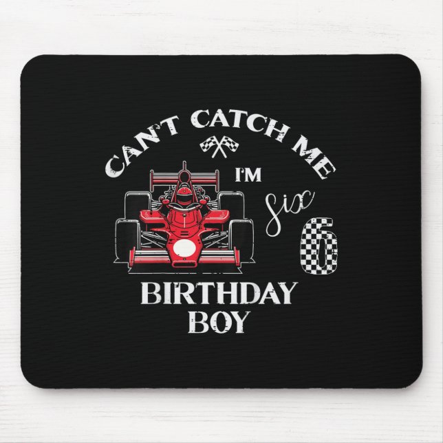 Kids 6th Birthday Race Car Bday Boy Cant Catch Me  Mouse Pad (Front)