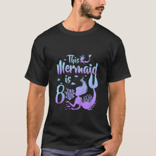 Kids 8 Year Old This Mermaid Is 8th Birthday Girl T-Shirt