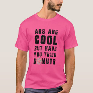 Kids Abs Are Cool But Have You Tried Doughnuts Do T-Shirt