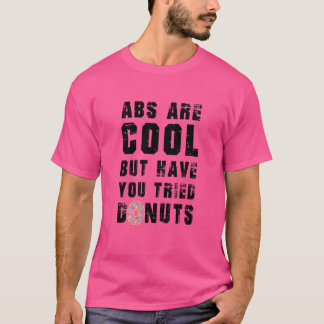 Kids Abs Are Cool But Have You Tried Doughnuts  Do T-Shirt