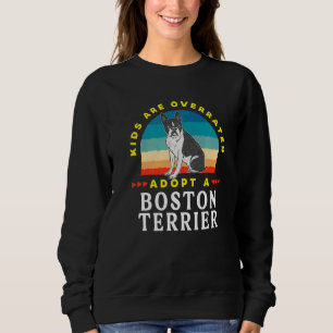 Kids Are Overrated Adopt A Boston Terrier  Dink Sweatshirt