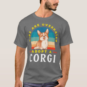 Kids Are Overrated, Adopt A Corgidink997 T-Shirt