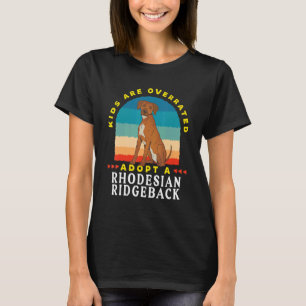 Kids are overrated adopt a Rhodesian Ridgeback  DI T-Shirt