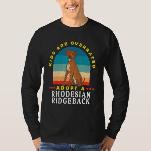 Kids are overrated adopt a Rhodesian Ridgeback  DI T-Shirt