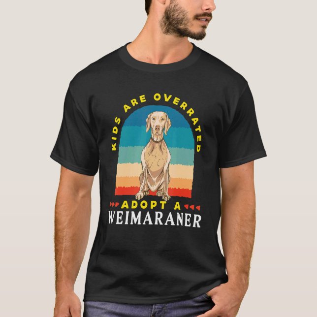 Kids are overrated adopt a Weimaraner  DINK T-Shirt (Front)
