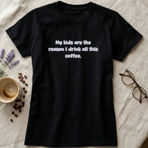 Kids Are Reason I Drink Coffee Parent Design T-Shirt