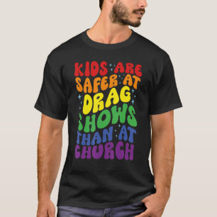 Kids Are Safer At Drag Shows Than At Church Men Wo T-Shirt
