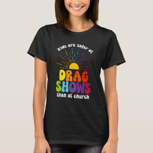 Kids Are Safer At Drag Shows Than At Church Men Wo T-Shirt