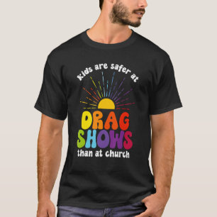 Kids Are Safer At Drag Shows Than At Church Men Wo T-Shirt