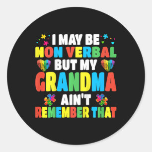 Kids Autism I May Be Non Verbyl But My Grandma Ain Classic Round Sticker