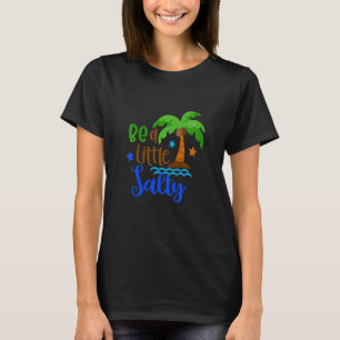 Kids Be A Little Salty Summer Vacation Beach Vacay T-Shirt