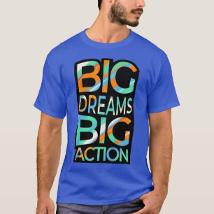 Kids Big Dreams Big Action Motivation Positivity  T-Shirt