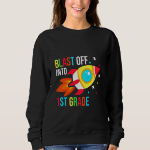 Kids Blast Off Into First Grade - School First Day Sweatshirt