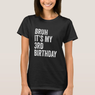 Kids Bruh It's My 3rd Birthday   3 Years Old   Thi T-Shirt