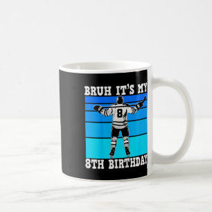 Kids Bruh It's My 8th Birthday Ice Hockey Boys 8 Y Coffee Mug