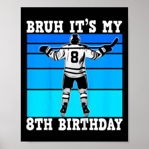 Kids Bruh It's My 8th Birthday Ice Hockey Boys 8 Y Poster