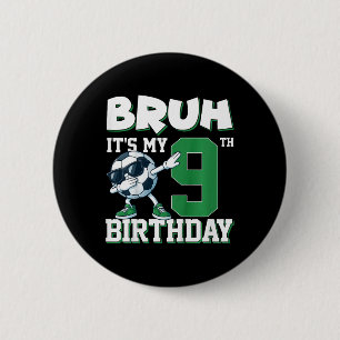 Kids Bruh It's My 9th Birthday Boy Soccer Footll 9 6 Cm Round Badge