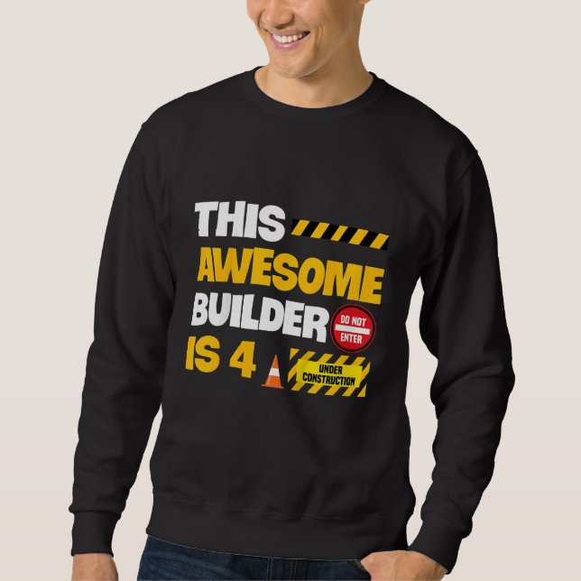 Kids Construction Quote For A 4 Year Old Birthday  Sweatshirt (Front)