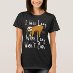 Kids Cute Sloth I Was Lazy When Lazy Wasnt Cool Fu T-Shirt<br><div class="desc">Kids Cute Sloth I Was Lazy When Lazy Wasnt Cool Funny Novelty</div>
