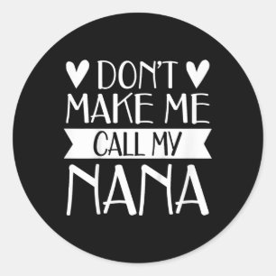 Kids Don’t Make Me Call My Nana Funny Mothers Day  Classic Round Sticker