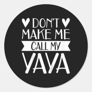 Kids Don’t Make Me Call My Yaya Funny Mothers Day  Classic Round Sticker