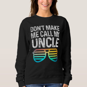 Kids Don't Make Me Call My Uncle Niece Nephew Inf Sweatshirt