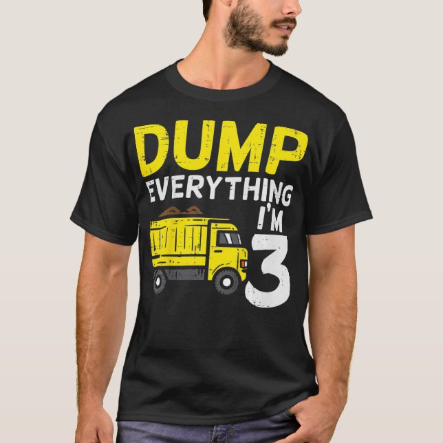 Kids Dump Everything Im 3 Truck Three Years Old 3r T-Shirt (Front)