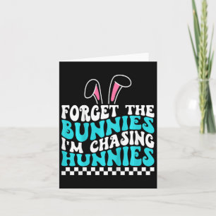 Kids Easter Forget The Bunnies I'm Chasing Hunnies Card