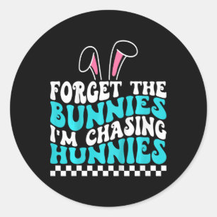 Kids Easter Forget The Bunnies I'm Chasing Hunnies Classic Round Sticker