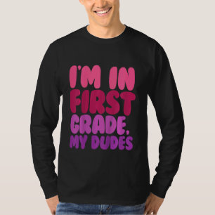 Kids First Grader Im In First Grade My Dudes First T-Shirt