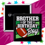 Kids Football Party Brother of the Birthday Boy 15 Cm Square Badge<br><div class="desc">This football birthday party design is perfect for the brother of the birthday boy at a boy's football theme birthday party. Great birthday party idea for kids that love to play football, watch football or future football star players! Features 'Brother of the Birthday Boy' w/ a football on a football...</div>