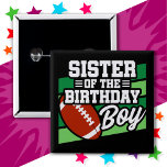 Kids Football Party Sister of the Birthday Boy 15 Cm Square Badge<br><div class="desc">This football birthday party design is perfect for the sister of the birthday boy at a boy's football theme birthday party. Great birthday party idea for kids that love to play football, watch football or future football star players! Features 'Sister of the Birthday Boy' w/ a football on a football...</div>