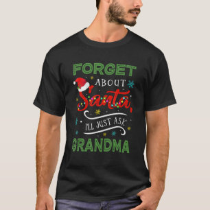 Kids Forget About Santa I'll Just Ask My Grandma F T-Shirt