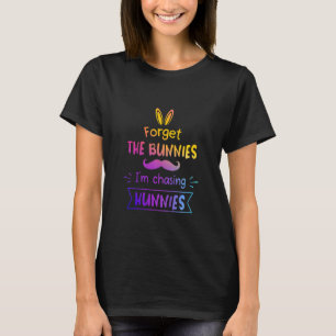 Kids Forget The Bunnies I'm Chasing Hunnies Toddle T-Shirt