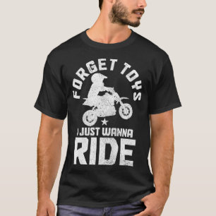 Kids Forget Toys I Wanna Ride Motocross Dirt Bike T-Shirt