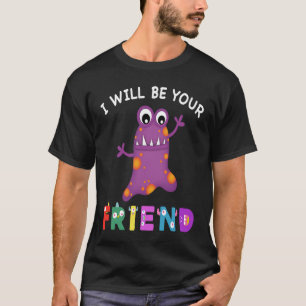 Kids Friendship Monster I Will Be Your Friend Stop T-Shirt