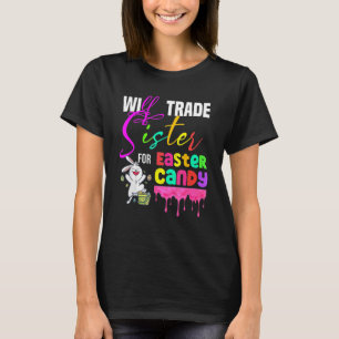 Kids Funny Will Trade Sister For Easter Candy Cute T-Shirt