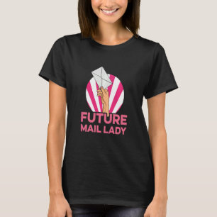 Kids Future Mail Lady Quote For Your Future Mail L T-Shirt