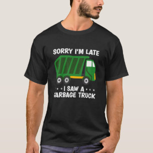 Kids Garbage Truck Boys Sorry I'M Late I Saw A Gar T-Shirt
