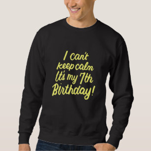 Kids Girls 7 Years Old I Can't Keep Calm Its My 7t Sweatshirt