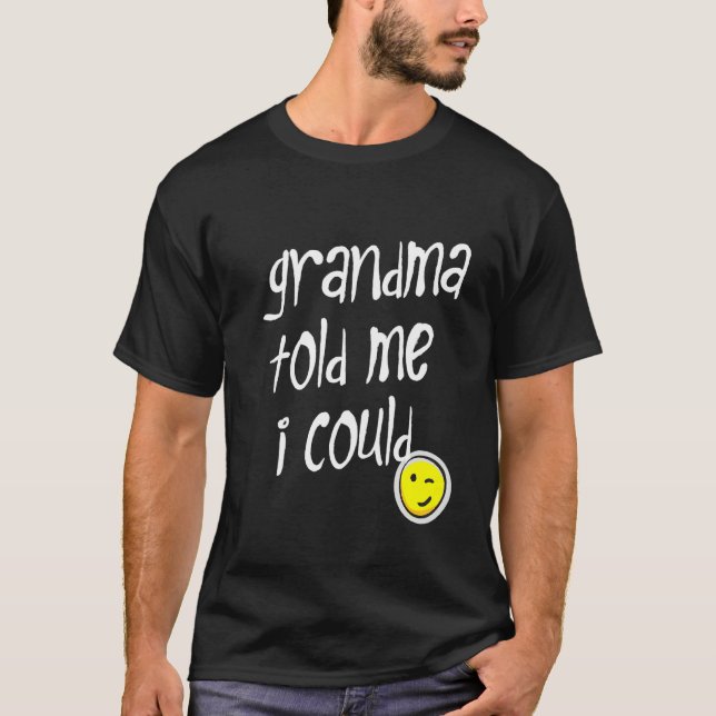 Kids GRANDMA TOLD ME I COULD Makes Grandma Proud S T-Shirt (Front)