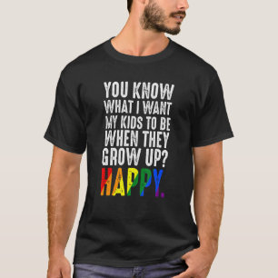Kids Grow Up Happy Lgbt Awareness Mum Dad Gay Prid T-Shirt