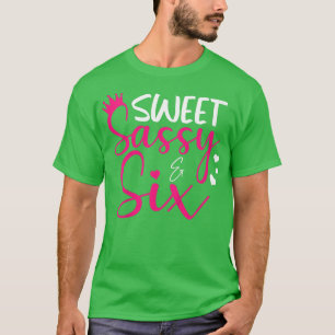 Kids Happy 6th Birthday Sweet Sassy and Si Girls 6 T-Shirt