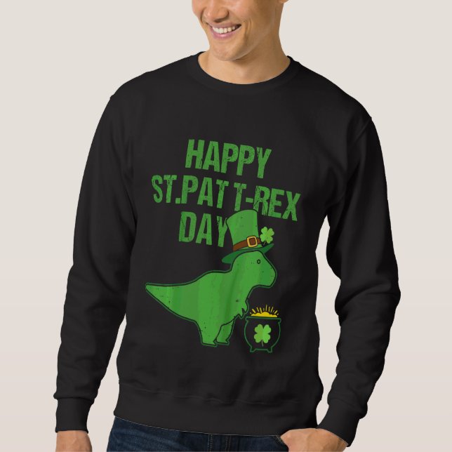 Kids Happy St Pat Trex Day Dino St Patricks Day To Sweatshirt (Front)