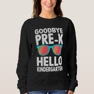Kids Hello Kindergarten Prek Grad Goodbye Preschoo Sweatshirt
