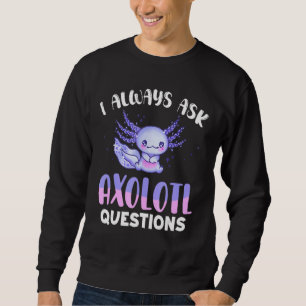 Kids I Axolotl Questions Cute Axolotl Sweatshirt