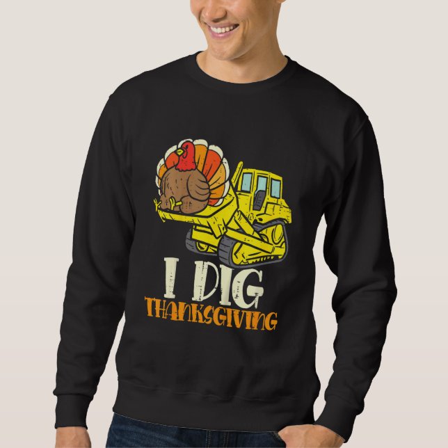 Kids I Dig Thanksgiving Bulldozer Toddler Little B Sweatshirt (Front)