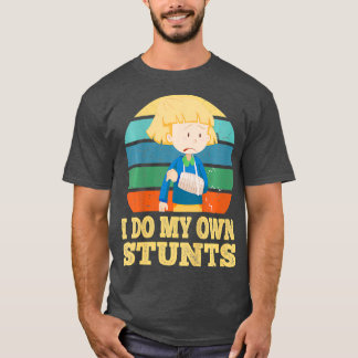 Kids I Do My Own Stunts Broken Arm Injury Get T-Shirt