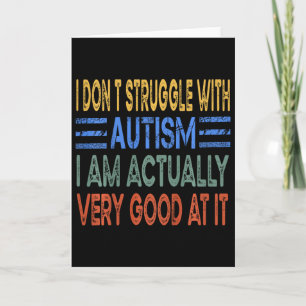 Kids I Don't Struggle With Autism I Am Actually Ve Card