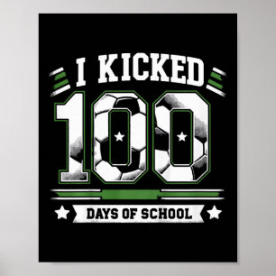 Kids I Kicked 100 Days Of School Soccer 100th Day Poster